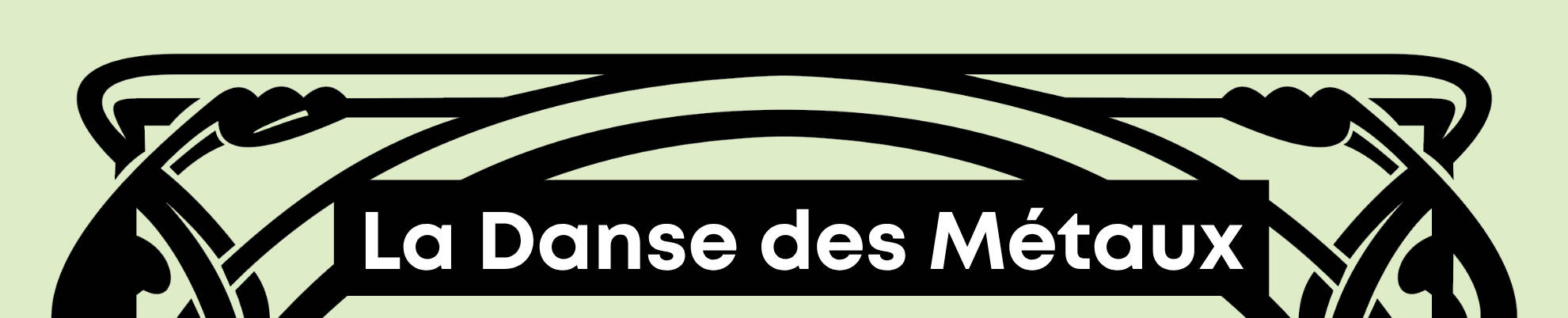 Title image for the exhibition La Danse des Metaux